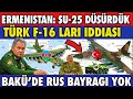 SON DAKİKA: ERMENİSTAN YİNE SU-25 VE F-16 İDDİASI   | AZERBAYCAN SON DURUM