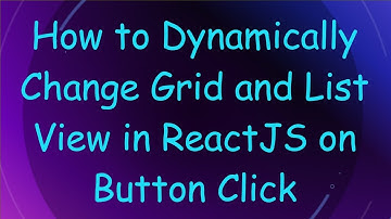 How to Dynamically Change Grid and List View in ReactJS on Button Click