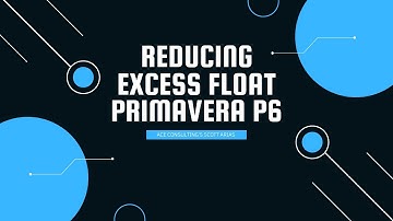 PRIMAVERA P6 MADE EASY! Reducing Excess Float in P6