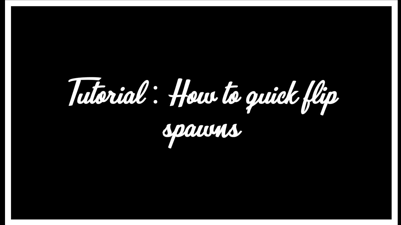 Tutorial : How to quick flip spawns 👀