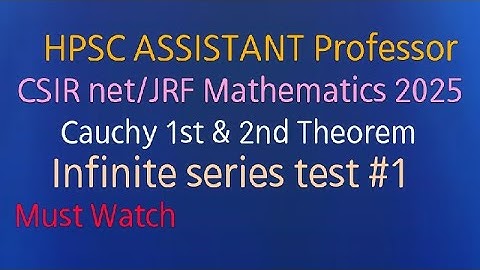 Csir net/JRF 2025 || HPSC ASSISTANT Professor || cauchy 1st & 2nd theorem || Infinite Series || P-1