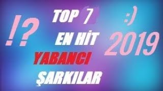 Top 7 En Hi̇t Yabanci Şarkilar - 2019