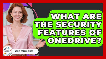 What Are The Security Features Of OneDrive? - Admin Career Guide