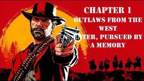 OUTLAWS FROM THE WEST & ENTER, PURSUED BY A MEMORY - Chapter 1 - Ep.1 - Red Dead Redemption 2
