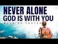 God Is With You Always - Have Faith in Him | Encouraging Morning Prayer