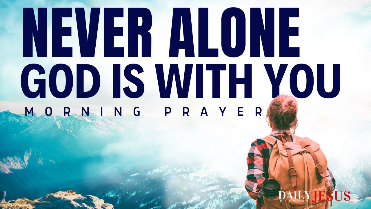 God Is With You Always - Have Faith in Him | Encouraging Morning Prayer ...