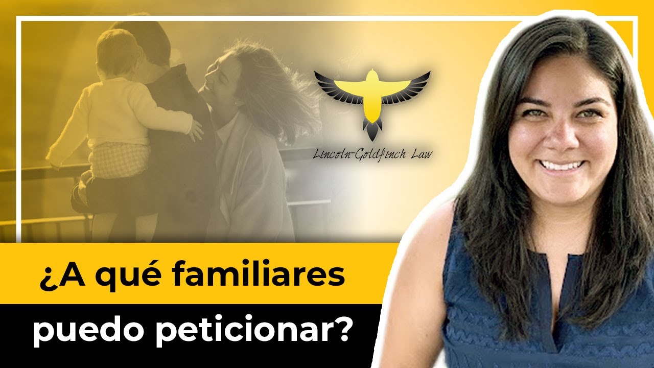 ¿A qué familiares puedo peticionar? | Abogada De Inmigración nos responde