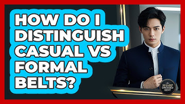 How Do I Distinguish Casual Vs Formal Belts? - The Sharp Dressed Gent
