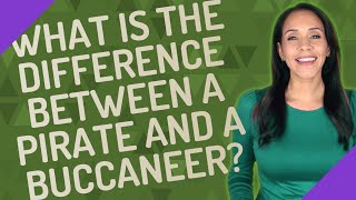 What is the difference between a pirate and a buccaneer?