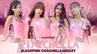 [KPOP IN PUBLIC] BLACKPINK - COACHELLA MEDLEY - SOLOS + PINK VENOM + SHUT DOWN+ PS | 7TH ANNIVERSARY