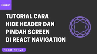 Tutorial Cara Hide Header dan Pindah Screen di React Navigation