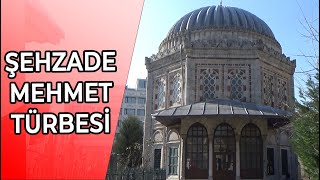 ŞEHZADEBAŞI ŞEHZADE MEHMET TÜRBESİ | ŞEHZADE MEHMET KİMDİR?