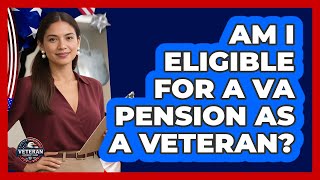 Am I Eligible For A VA Pension As A Veteran? - Veteran Community Guide
