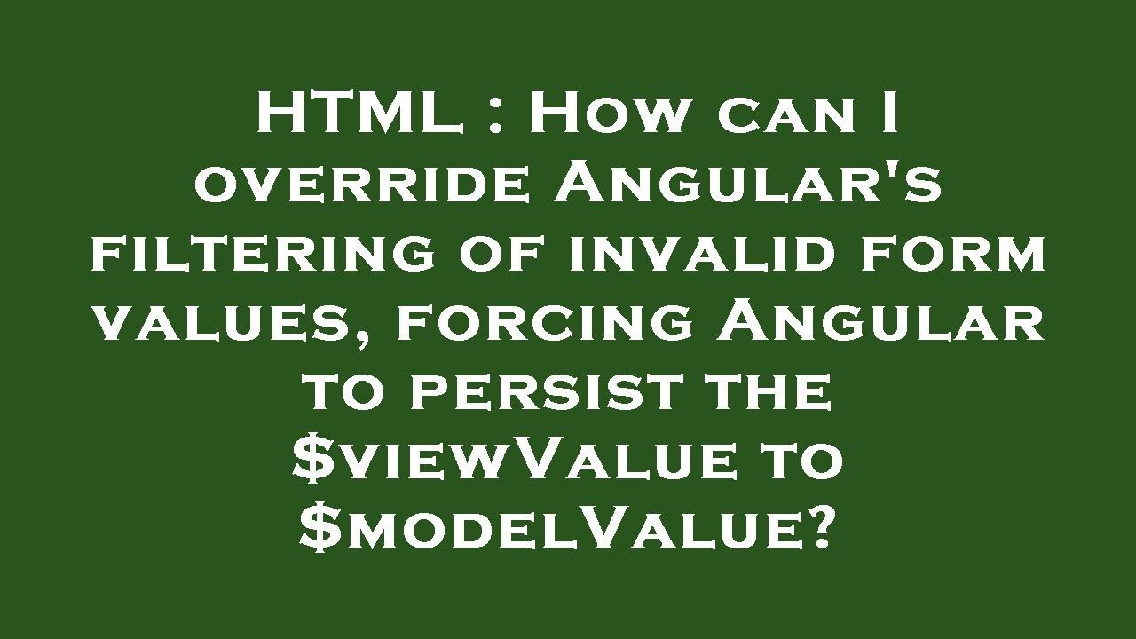 HTML : How can I override Angular's filtering of invalid form values ...