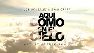 Video thumbnail of "Job González, Evan Craft - Como En el Cielo "Here As In Heaven" (Artury Pepper Remix)"