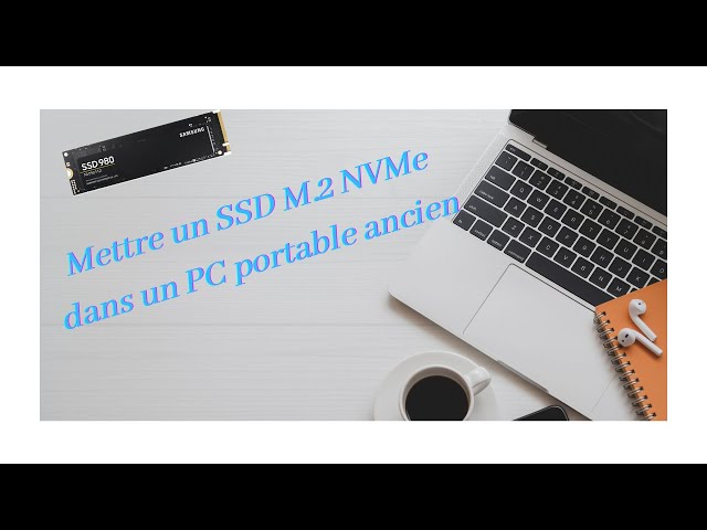 Installer un Disque Dur SSD M.2 sur un ancien ordinateur portable 