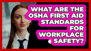 What Are The OSHA First Aid Standards For Workplace Safety? - SecurityFirstCorp.com