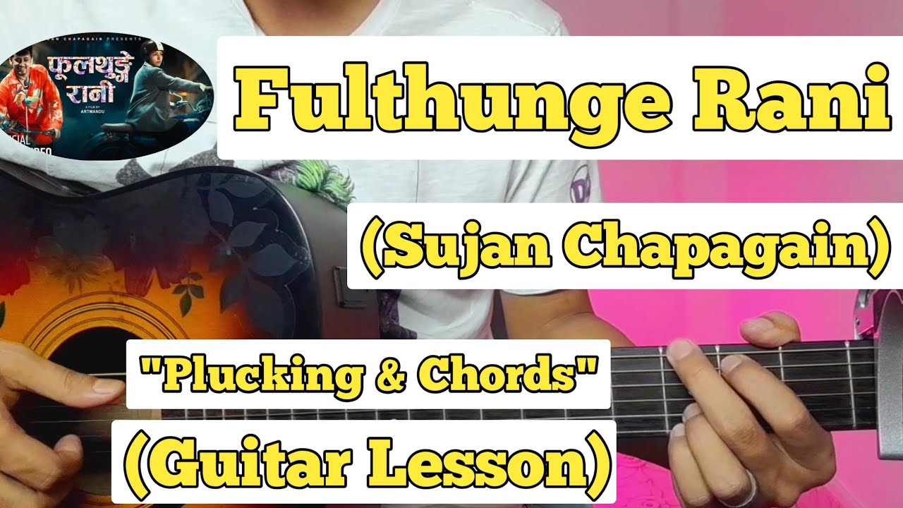 Fulthunge Rani - Sujan Chapagain | Guitar Lesson | Plucking & Chords ...