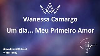 Wanessa Camargo - Um dia... Meu primeiro amor (Karaoke)