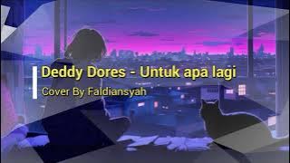 Deddy Dores - Untuk apa lagi  (Cover By Faldiansyah)