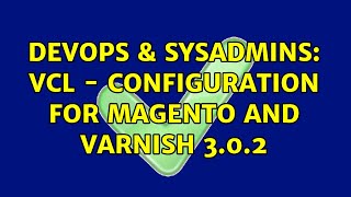 DevOps & SysAdmins: VCL - configuration for Magento and Varnish 3.0.2