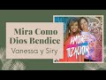 Vanessa &amp; Siry - Mira como Dios bendice (Con Letra)