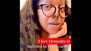 3 key elements to succeed in your career