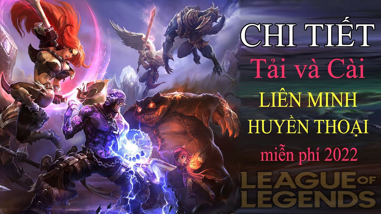 Game Liên Minh Huyền Thoại 2022 Miễn Phí | Hướng Dẫn Tải và Cài Đặt Game Liên Minh LOL Cho Laptop PC