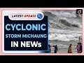 Cyclone Michaung Turns Severe| Latest update | Drishti IAS English