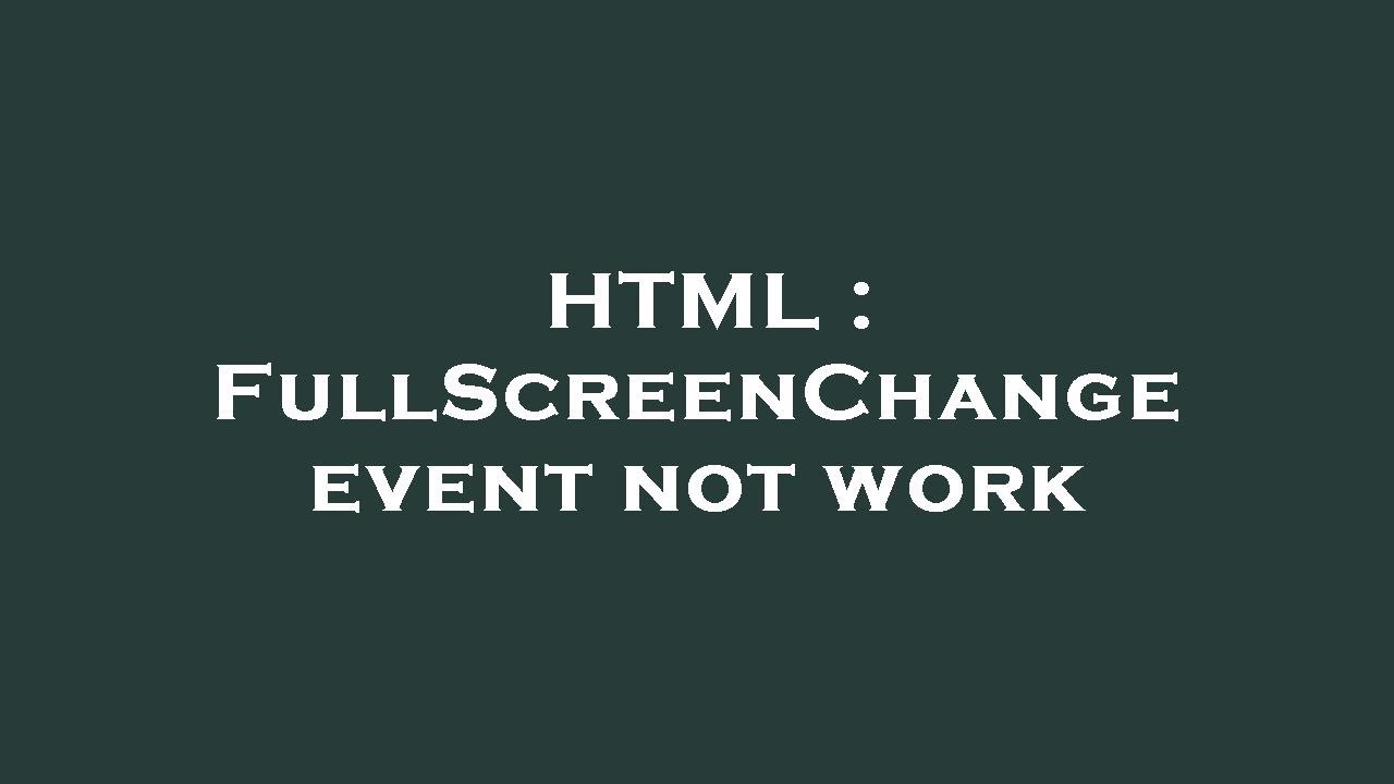 HTML : FullScreenChange event not work - YouTube