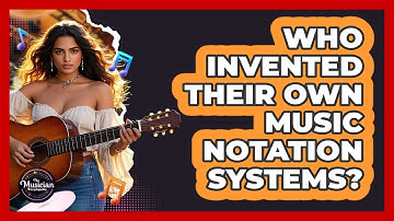 Who Invented Their Own Music Notation Systems? - The Musician Encyclopedia
