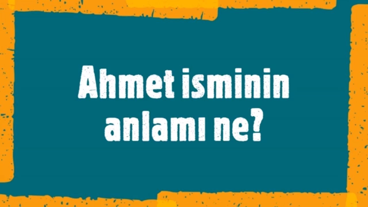 Ahmet Isminin Anlami Ne Nedir Ahmet Isminin Analizi Numerolojisi Akrostis Siir Ve Unluler