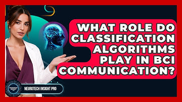 What Role Do Classification Algorithms Play In BCI Communication? - Neurotech Insight Pro