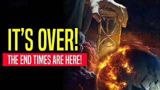 THE END TIMES ARE HERE! (Prepare for what’s coming!)