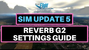MSFS | SIM UPDATE 5 | REVERB G2 SETTINGS GUIDE | RTX 3080