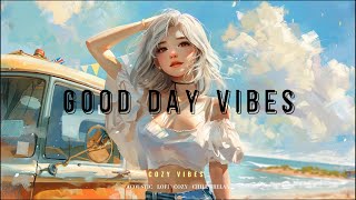 4 Hours Good Day Vibes: Upbeat Tunes for Positive Energy and Happiness 🌞🎶