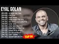 E y a l G o l a n MIX Best Songs, Grandes Exitos ~ Top Israeli, Middle Eastern Traditions Music