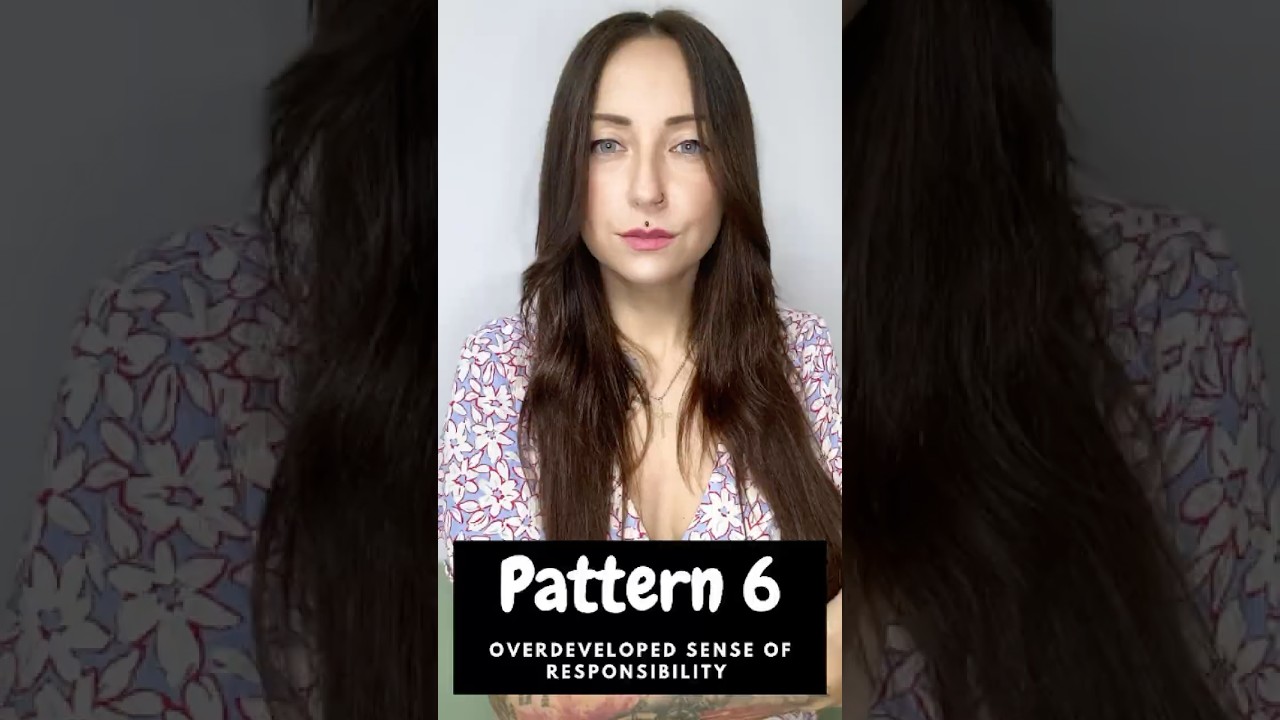 Pattern 6: Overdeveloped sense of Responsibility 