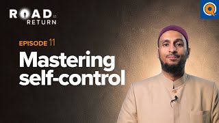 Ep. 11: Mastering Self-Control | Road to Return