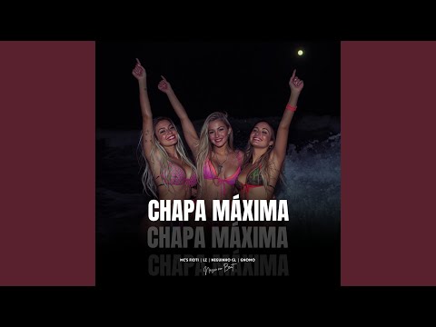Mc Fioti, Mc Lz, Mc Neguinho Gl & Mc Gnnomo - Chapa Máxima (feat. Nasci no Beat)