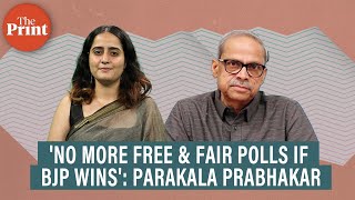 No more free &amp; fair elections if BJP elected to power again: Economist Parakala Prabhakar