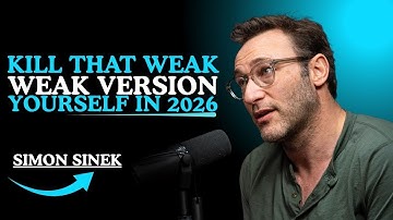 Kill That Weak Version of Yourself in 2026 || SIMON SINEK Motivations ||