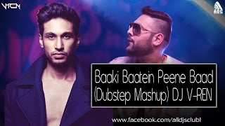 Baaki Baatein Peene Baad (Dubstep Mashup) DJ V-REN