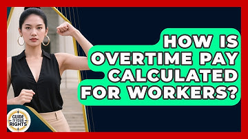 How Is Overtime Pay Calculated For Workers? - Guide To Your Rights