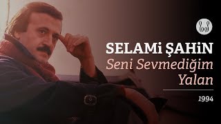 Selami Şahin - Seni Sevmediğim Yalan  Resimi