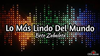 Lo Más Lindo Del Mundo - Beto Zabaleta (Letra)