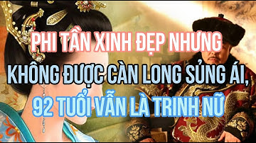 Phi tần xinh đẹp nhưng không được Càn Long sủng ái, 92 tuổi vẫn là trinh nữ