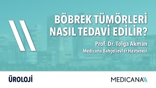Böbrek Tümörleri Nasıl Tedavi Edilir? Prof. Dr. Tolga Akman