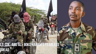 LT. Colonel ABU ALI - A Dread to Boko Haram Insurgency