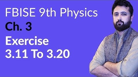9th Class Physics FBISE, Ch 3 - 9th Physics Exercise Question 3.11 to 3.20 - 9th Physics FBISE